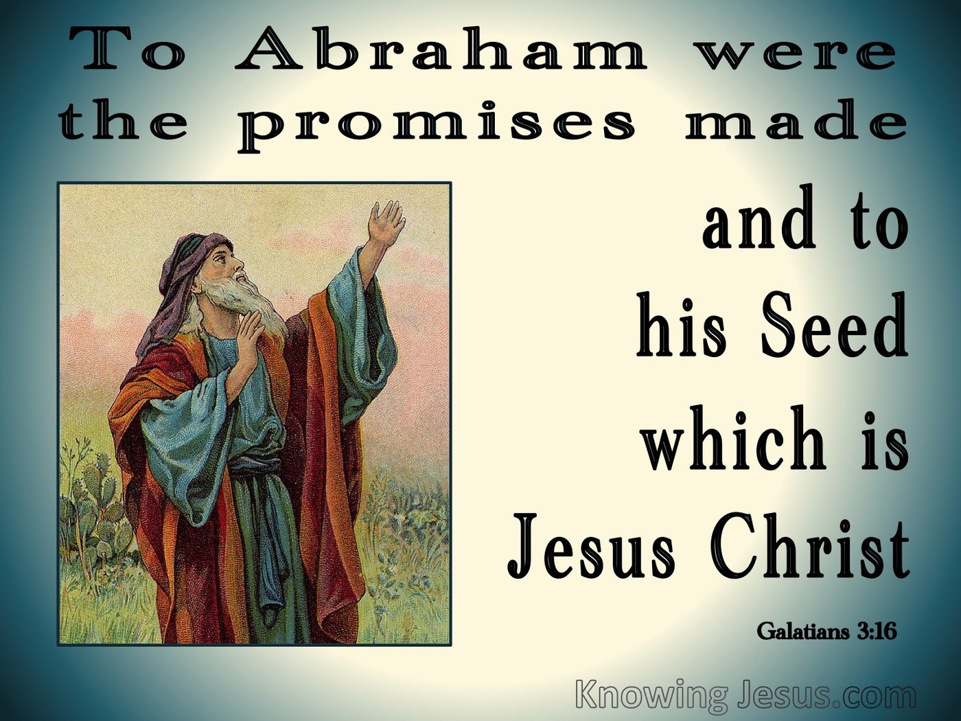 Galatians 3:16 To Abraham Were The Promises Made (aqua)
